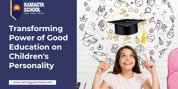 Shaping the Future by Nurturing Tomorrow’s Leaders: Transforming Power of Good Education on Children’s Personality