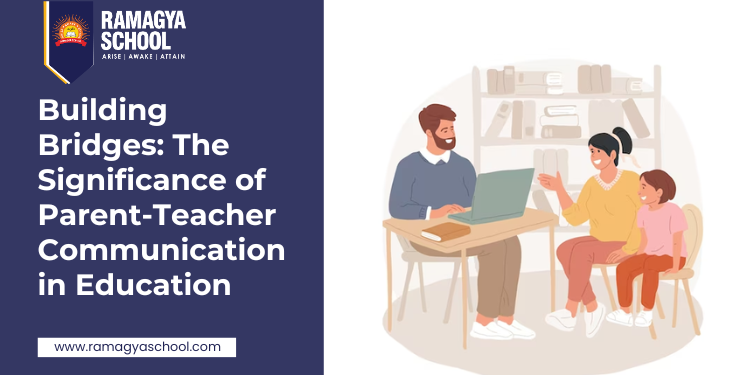 Building Bridges: The Significance of Parent-Teacher Communication in Education