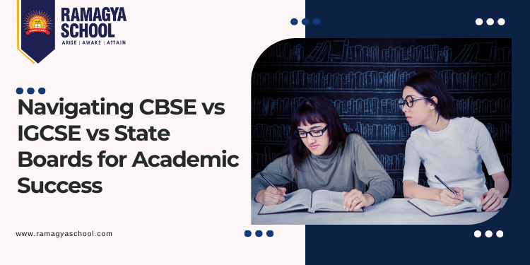 Navigating CBSE vs IGCSE vs State Boards for Academic Success