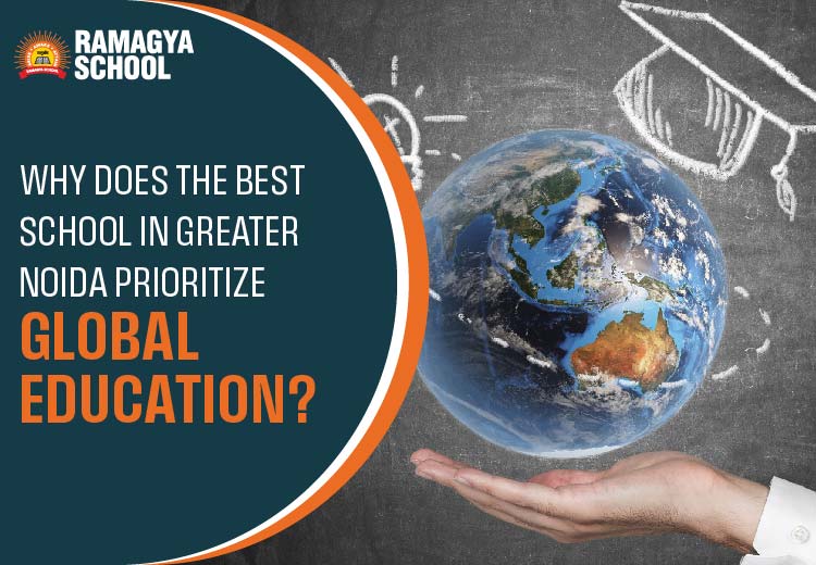 Why Does the Best School in Greater Noida Prioritize Global Education?