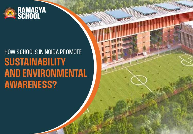 How Schools in Noida Promote Sustainability and Environmental Awareness?