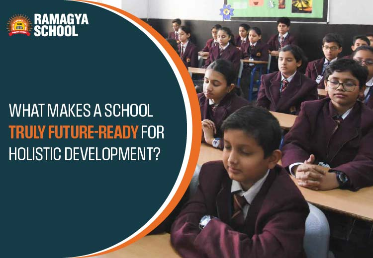 What Makes a School Truly Future-Ready for Holistic Development?